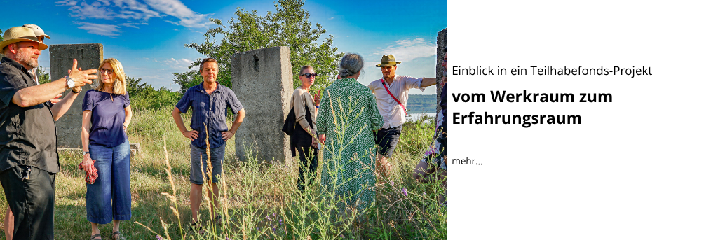 Einblick in ein Teilhabefonds-Projekt: vom Werkraum zum Erfahrungsraum Einblick in ein Teilhabefonds-Projekt: vom Werkraum zum Erfahrungsraum